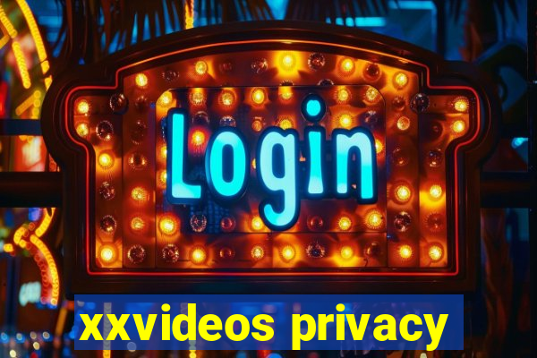 xxvideos privacy